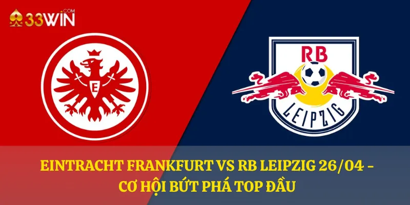 Eintracht Frankfurt vs RB Leipzig 26/04 - Cơ hội bứt phá top đầu