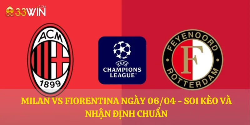 Milan vs Fiorentina ngày 06/04 - Soi kèo và nhận định chuẩn
